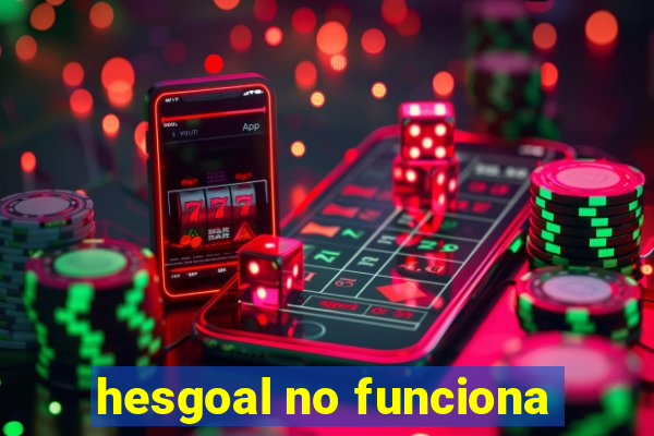 hesgoal no funciona